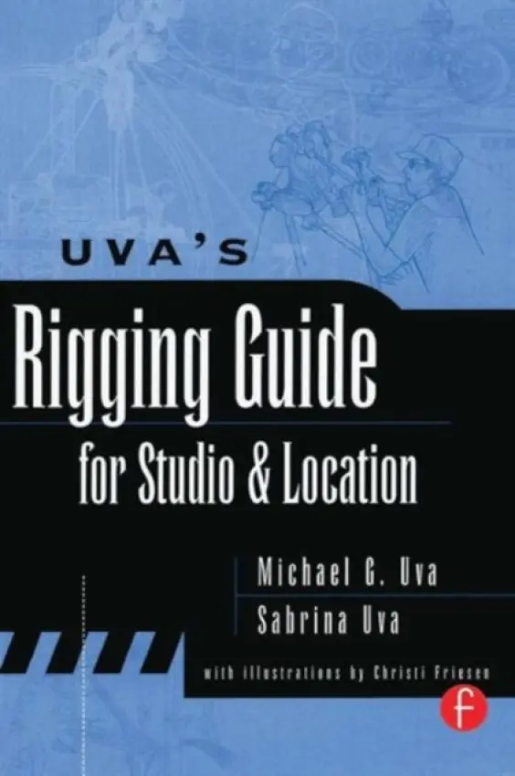 Uva's Rigging Guide for Studio and Location - Uva, Sabrina a Uva, Michael