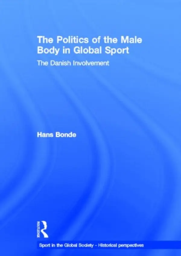 Politics of the Male Body in Global Sport - Bonde, Hans (University of Copenhagen, Denmark)