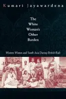 White Woman's Other Burden - Jayawardena, Kumari