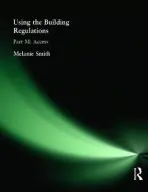 Using the Building Regulations: Part M Access - Smith, Melanie