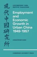 Employment and Economic Growth in Urban China 1949-1957 - Howe, Christopher