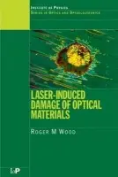 Laser-Induced Damage of Optical Materials - Wood, Roger M. (Cosolas Ltd., Herts, UK)