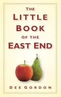 Little Book of the East End - Gordon, Dee
