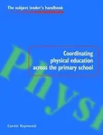 Coordinating Physical Education Across the Primary School - Raymond, Carole