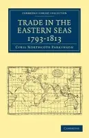 Trade in the Eastern Seas 1793-1813 - Parkinson, Cyril Northcote