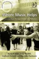 Where Music Helps: Community Music Therapy in Action and Reflection - Stige, Brynjulf a Ansdell, Gary a Pavlicevic, Mercedes