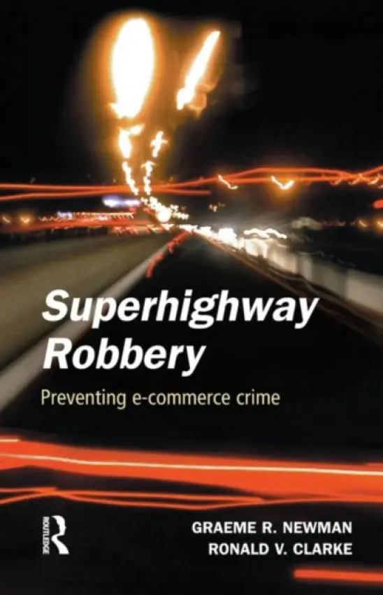 Superhighway Robbery - Newman, Graeme R. (The University at Albany, New York) a Clarke, Ronald V.