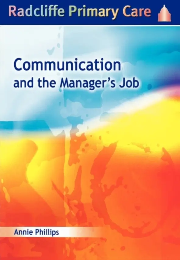 Communication and the Manager's Job - Phillips, Annie (Consultant and Senior Lecturer in Radiology, Royal Free Hospital, London, United Kingdom)