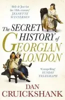 Secret History of Georgian London - Cruickshank, Dan