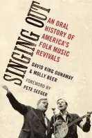 Singing Out - Dunaway, David King (Professor of English, Professor of English, University of New Mexico, Los Ranchos, NM, US) a Beer, Molly (freelance writer, freelance writer, University of New Mexico, Albuquerque, NM, US)