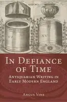 In Defiance of Time - Vine, Angus (Lecturer in Early Modern Literature, University of Sussex)