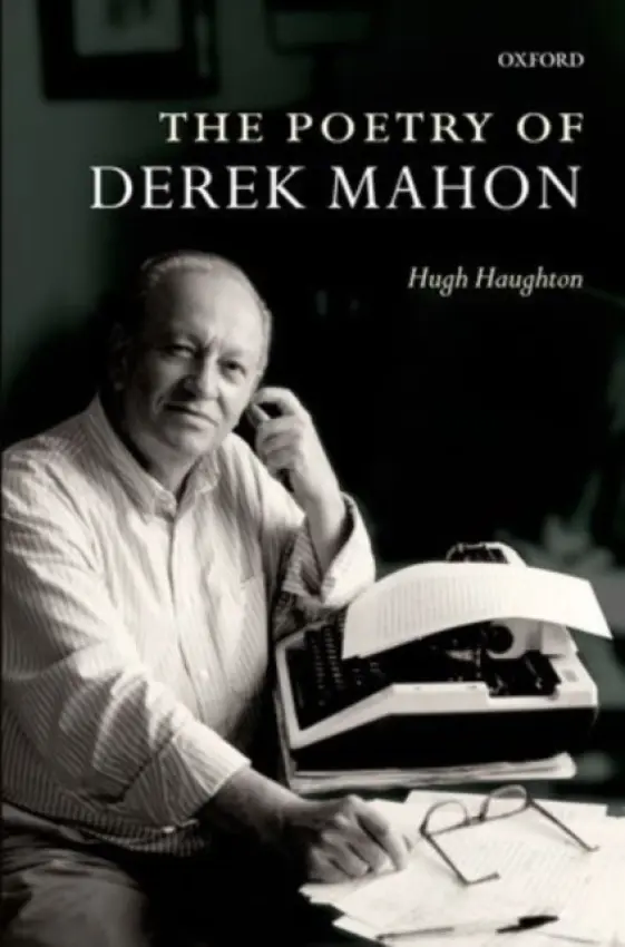 Poetry of Derek Mahon - Haughton, Hugh (Senior Lecturer, Department of English and Related Literature, University of York)