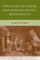 Politics of Custom in Eighteenth-Century British Fiction - Bowen, S.