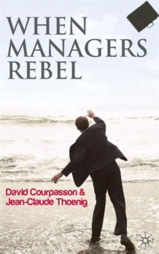 When Managers Rebel - Courpasson, David a Thoenig, Jean-Claude
