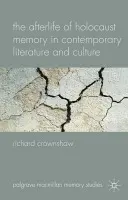 Afterlife of Holocaust Memory in Contemporary Literature and Culture - Crownshaw, R.