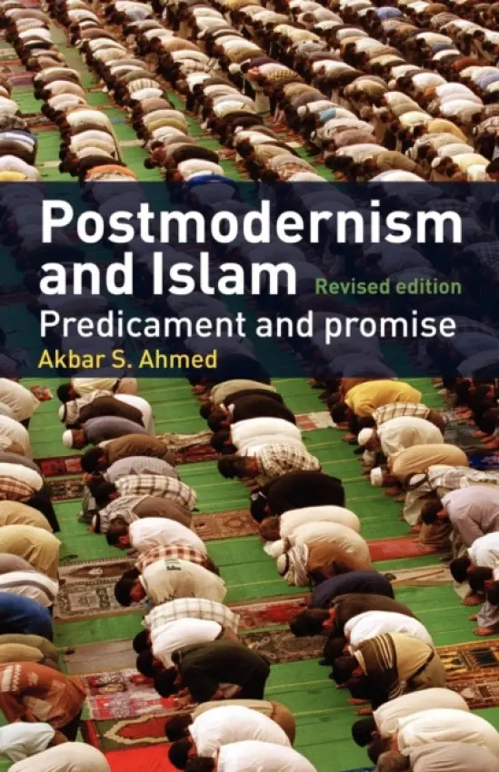 Postmodernism and Islam - Ahmed, Akbar S.