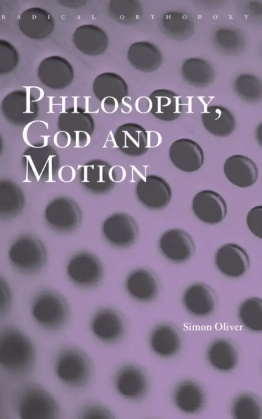 Philosophy, God and Motion - Oliver, Simon