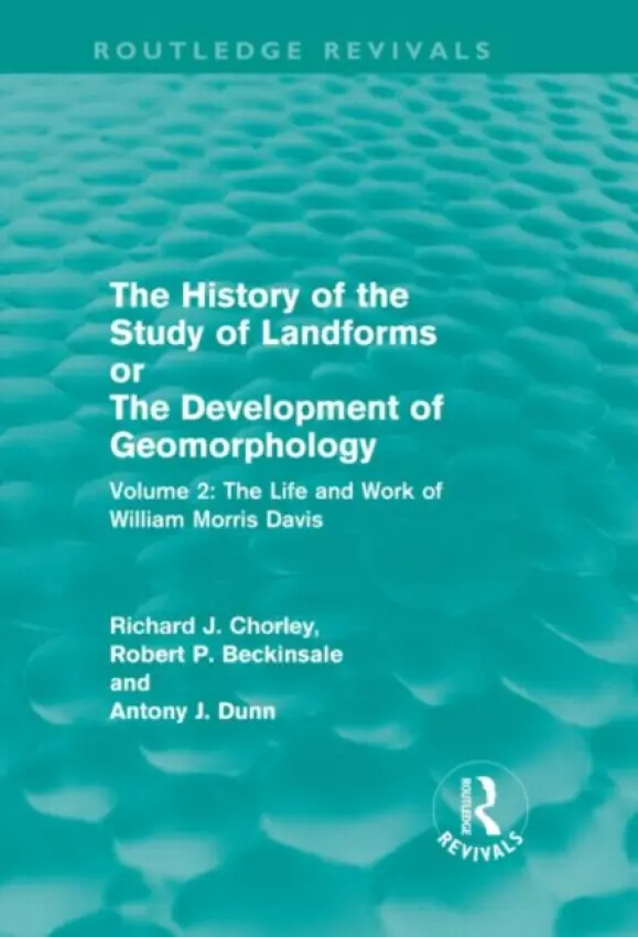 History of the Study of Landforms Volume 2 - Beckinsale, R. P. a Chorley, R. J. a Dunn, A J