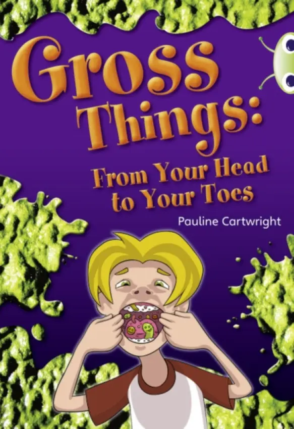 Bug Club Independent Year Two Non Fiction White B Gross Things: From Your Head to Your Toes - Pauline Cartwright