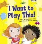 Bug Club Guided Fiction Reception Lilac I Want to Play This! - Catherine Baker