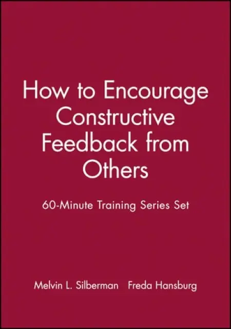 60-Minute Training Series Set: How to Encourage Constructive Feedback from Others - Silberman, Melvin L. (Temple University) a Hansburg, Freda