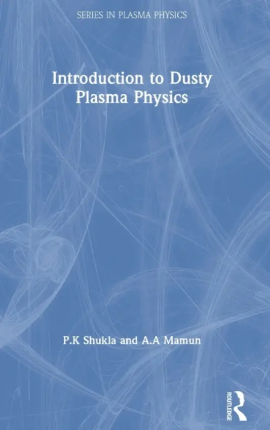 Introduction to Dusty Plasma Physics - Shukla, P.K a Mamun, A.A