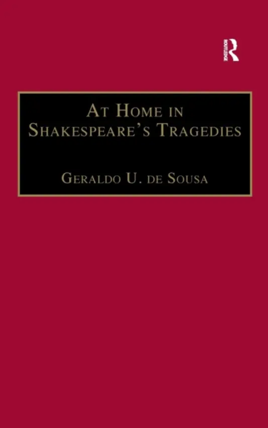 At Home in Shakespeare's Tragedies - Sousa, Geraldo U. de