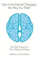 How is the Internet Changing the Way You Think? - Brockman (Ed.), John