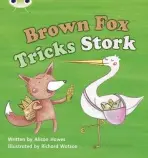 Bug Club Phonics - Phase 3 Unit 10: Brown Fox Tricks Stork - Hawes, Alison
