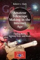 Amateur Telescope Making in the Internet Age - Clark, Robert L.
