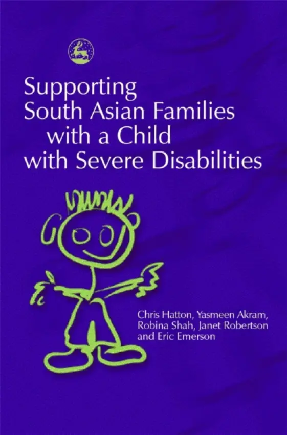 Supporting South Asian Families with a Child with Severe Disabilities - Akram, Yasmeen a Hatton, Chris a Shah, Robina a Emerson, Eric a Robertson, Janet