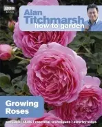 Alan Titchmarsh How to Garden: Growing Roses - Titchmarsh, Alan