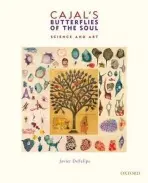 Cajal's Butterflies of the Soul - DeFelipe, Javier (PhD, Research Professor, PhD, Research Professor, Instituto Cajal (CSIC), Madrid, Spain)