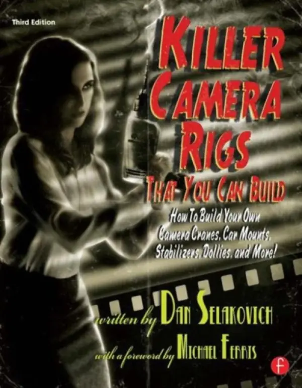 Killer Camera Rigs That You Can Build - Selakovich, Dan