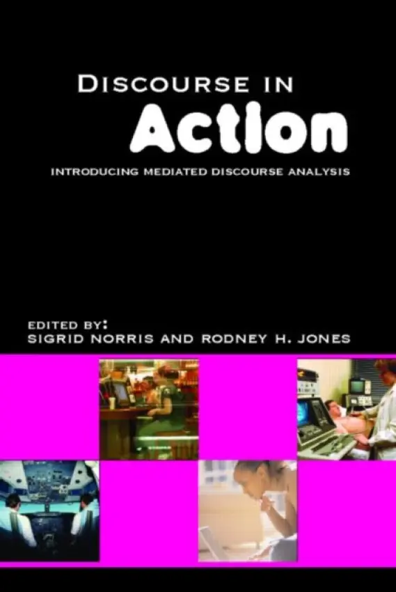 Discourse in Action - Jones, Rodney H (University of Reading, UK) a Norris, Sigrid