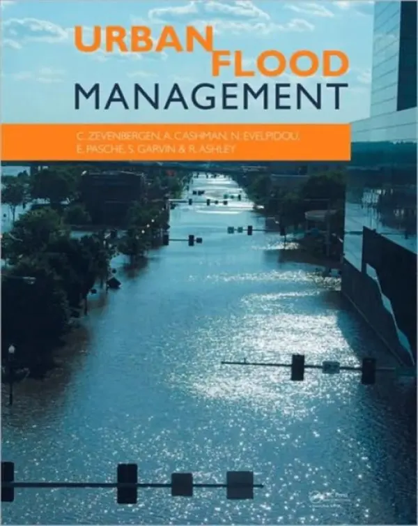 Urban Flood Management - Zevenbergen, Chris a Cashman, Adrian (University of Sheffield, UK) a Evelpidou, Niki (University of Athens, Greece) a Pasche, Erik (Hamburg University of Technology, Germany) a Garvin, Stephen a Ashley, Richard (Pennine Water Group, Sheffield, UK)