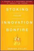 Stoking Your Innovation Bonfire - Kelley, Braden
