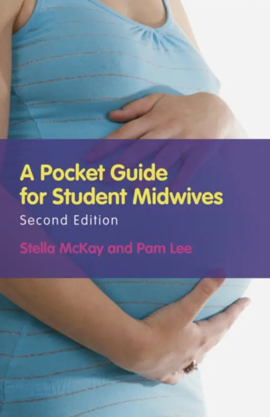 Pocket Guide for Student Midwives - McKay-Moffat, Stella (Senior Lecturer in Midwifery at Edge Hill University) a Lee, Pamela (Senior Lecturer in Midwifery at Edge Hill University)