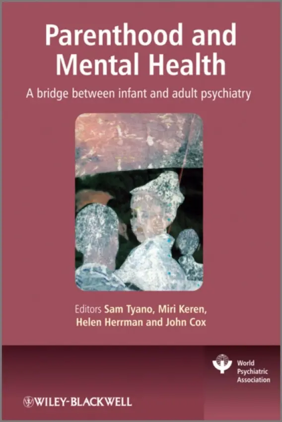 Parenthood and Mental Health - Tyano, Sam (Tel Aviv University, Israel) a Keren, Miri (Tel Aviv University, Israel) a Herrman, Helen (University of Melbourne, Australia) a Cox, John (University of Gloucestershire, UK)