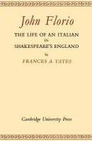 John Florio: The Life of an Italian in Shakespeare's England - Yates, Frances A.