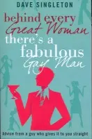 Behind Every Great Woman There Is A Fabulous Gay Man - Singleton, Dave