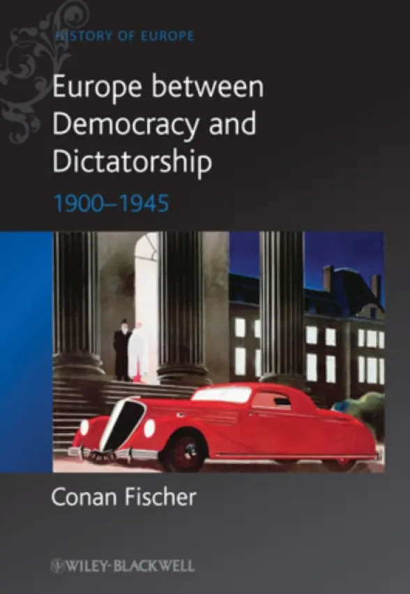 Europe between Democracy and Dictatorship - Fischer, Conan (University of St. Andrews, Scotland)