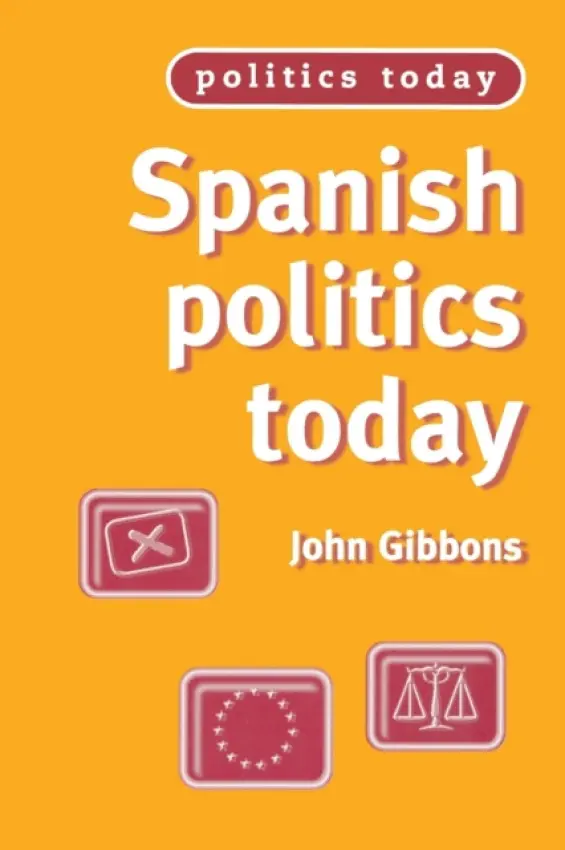 Spanish Politics Today - Gibbons, John