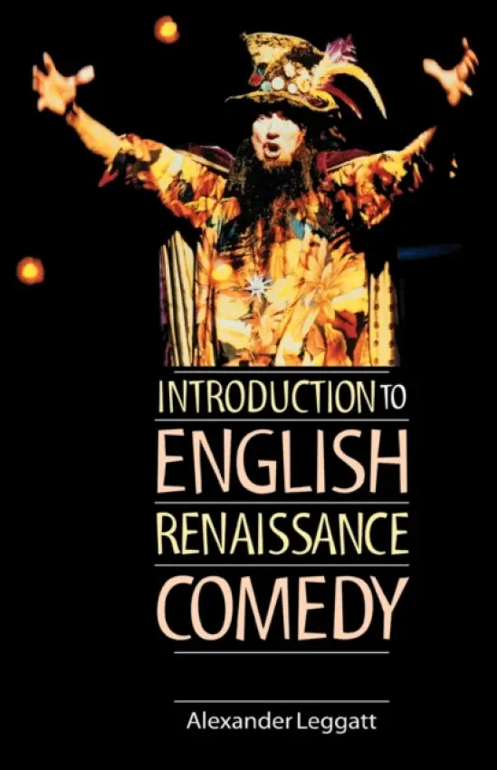 Introduction to English Renaissance Comedy - Leggatt, Alexander