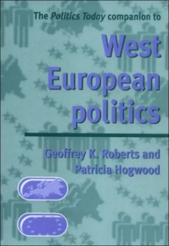 Politics Today Companion to West European Politics - Roberts, Geoffrey a Hogwood, Patricia