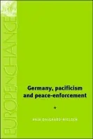 Germany, Pacifism and Peace Enforcement - Dalgaard-Nielsen, Anja