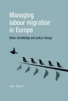 Managing Labour Migration in Europe - Balch, Alex