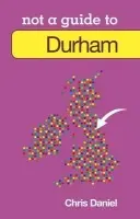 Not a Guide to: Durham - Daniel, Chris