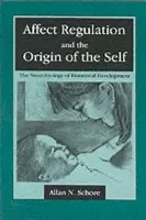 Affect Regulation and the Origin of the Self - Schore, Allan N.