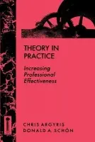 Theory in Practice - Argyris, Chris a Schon, Donald A.